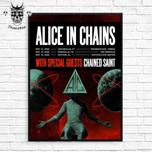 Alice In Chains Tour On 8th 13th And 15th Of May 2025 With Special Guests Chained Saint Wall Decor Poster Canvas