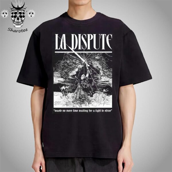 La Dispute Waste No More Time Waiting For A Light To Shine Unisex T-Shirt