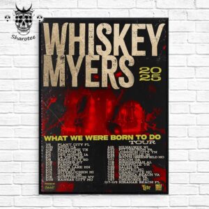 Whiskey Myers What We Were Born To Do 2025 Tour Dates Wall Decor Poster Canvas