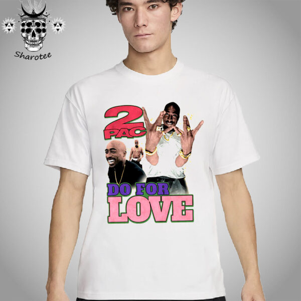 2Pac Tupac Shakur Do For Love Graphic Unisex T-Shirt