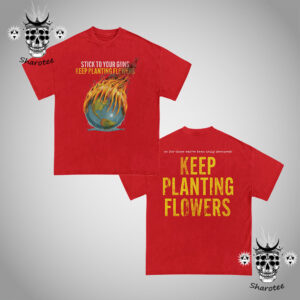 Stick To Your Guns KPF Globe So For Those Who Have Been Truly Devoured Keep Planting Flowers Two Sided Unisex T-Shirt